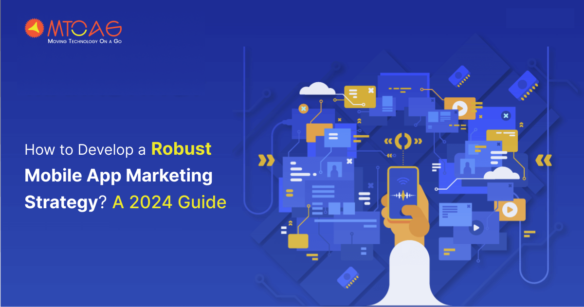 How to Develop a Robust Mobile App Marketing Strategy?