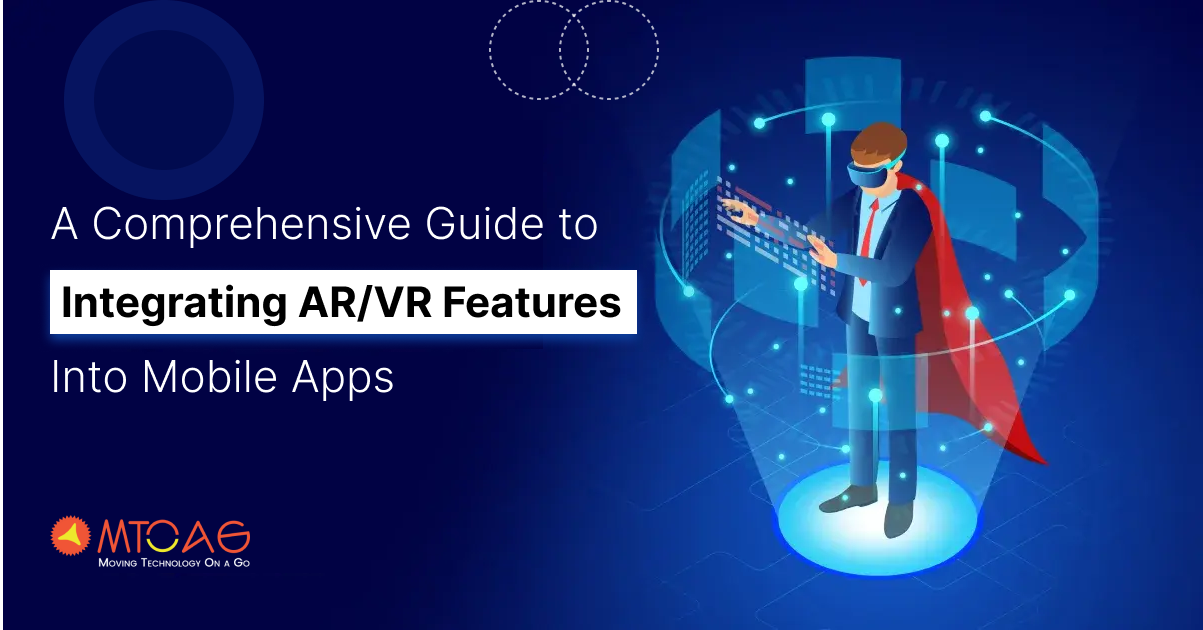 A Comprehensive Guide to Integrating AR/VR Features Into Mobile Apps