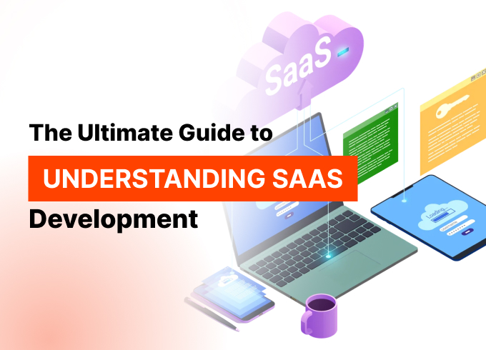 The Ultimate Guide to Understanding SaaS Development