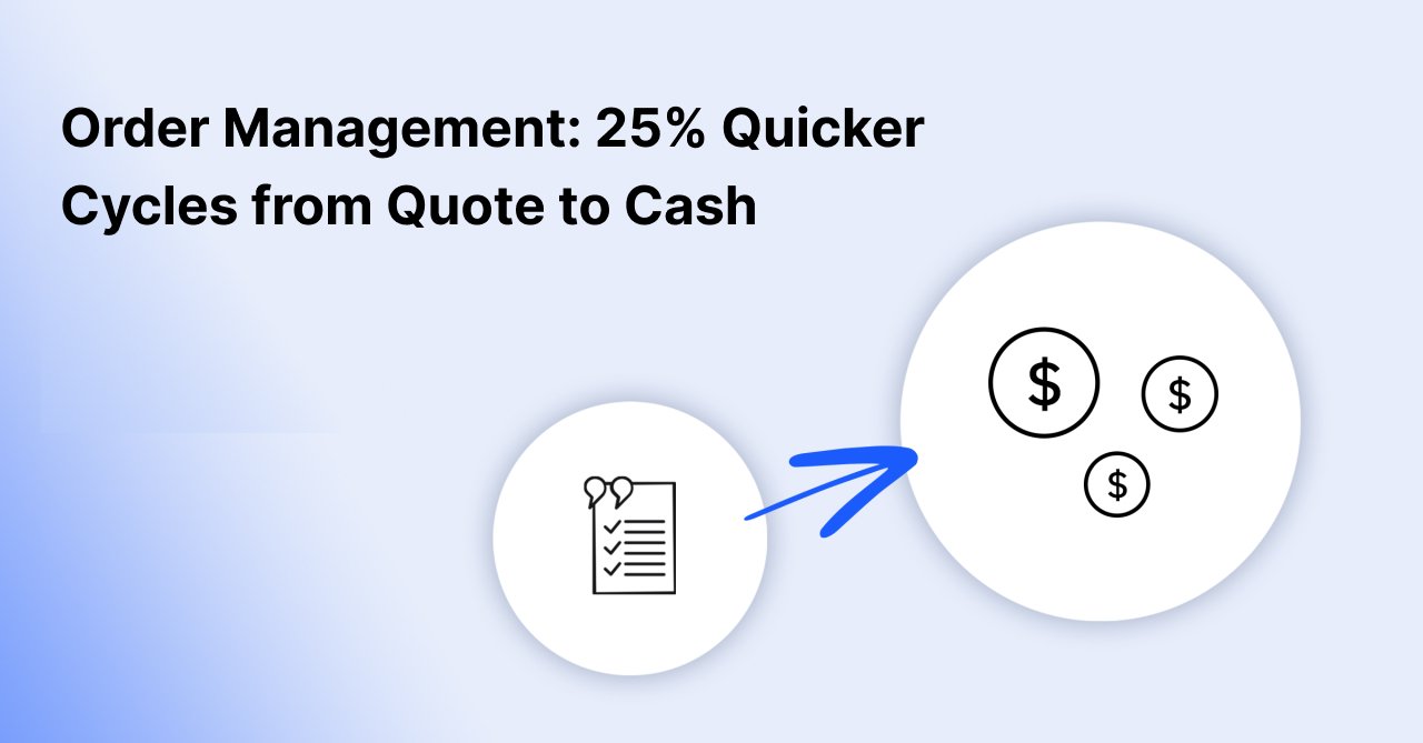 Order Management: 25% Quicker Cycles from Quote to Cash

